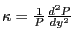 \kappa =\frac{1}{P}\frac{d^2P}{dy^2}