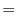 \textstyle =