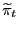\widetilde{\pi}_t