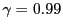 \gamma=0.99