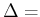  \Delta=