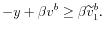 \displaystyle -y+\beta v^{b}\geq\beta\widetilde{v}_{1}^{b}. % 
