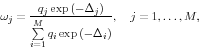 \begin{displaymath} \omega _j =\frac{q_j \exp \left( {-\Delta _j } \right)}{\sum\limits_{i=1}^M {q_i \exp \left( {-\Delta _i } \right)} }, \quad j=1,\ldots ,M, \end{displaymath}
