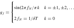 \begin{displaymath} % latex2html id marker 5127 g_{j}=% \begin{cases}\sin(2\pi f_{N}/\pi k & k=\pm1,\pm2,\dotsc\\ 2f_{N}=1/\delta T & k=0 \end{cases} % \end{displaymath}