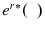  {e}^{r\ast}(\phantom{x})
