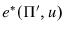 \displaystyle {e}^{\ast }({\Pi }^{\prime },u)