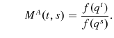 \displaystyle \qquad M^{A}% (t,s)=\frac{f(q^{t})}{f(q^{s})}.