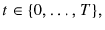  t\in\{0,\ldots,T\},