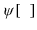  \psi\lbrack\phantom{x}]