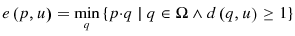 \displaystyle e\left( p{,u}\right) =\min_{q}\left\{ p{\cdot q}\mid{{q\in\Omega\wedge d\left( q{,u}\right) \geq1}}\right\} 
