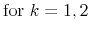 \displaystyle \mbox{for $k=1, 2$}