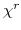  \chi^{r}