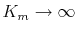  K_m \rightarrow \infty