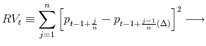 \displaystyle RV_t \equiv \sum_{j=1}^{n}\left[p_{t-1+{j\over n}}- p_{t-1+{j-1\over n}(\Delta)}\right]^2 \longrightarrow