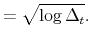 \displaystyle =\sqrt{\log\Delta_{t}}.