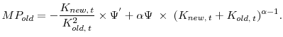 \displaystyle MP_{old} = -\displaystyle\frac{K_{new, \: t}}{K_{old, \: t}^2} \times \Psi^{'} + \alpha\Psi\;\times\;(K_{new, \: t} + K_{old, \: t})^{\alpha-1}.