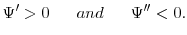 $\displaystyle \Psi' > 0 \;\;\;\;\;\; and \;\;\;\;\;\; \Psi" < 0.$