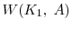  W(K_1, \; A)
