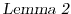  \textsl{Lemma 2}