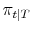  {{\pi_{t\vert T}}}