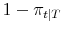  {{1-\pi_{t\vert T}}}