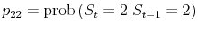  p_{22} = \operatorname{prob}{\left(S_t = 2 \vert S_{t-1} = 2\right)}