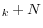 _{k}+N