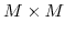  M\times M