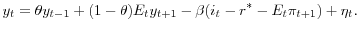 \displaystyle y_{t}=\theta y_{t-1}+(1-\theta)E_{t}y _{t+1}-\beta(i_{t}-r^*-E_{t}\pi _{t+1})+\eta _{t}.