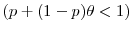  (p+(1-p)\theta<1)