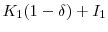 \displaystyle K_{1}(1-\delta) + I_{1}