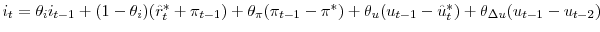  i_{t} = \theta_{i} i_{t-1} + (1-\theta_{i}) (\hat r_{t}^{*}+\pi _{t-1}) + \theta_{\pi}(\pi_{t-1} - \pi^{*}) + \theta_{u} (u_{t-1} - \hat u^{*}_{t}) + \theta_{\Delta u} (u_{t-1} - u_{t-2})