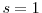  s=1