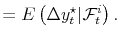 \displaystyle = E\left( \Delta y_{t}^{\star}\vert \mathcal{F}_{t}^{i} \right) .