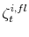  \zeta_{t}^{i,fl}