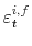 \displaystyle \varepsilon_{t}^{i,f}