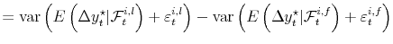 \displaystyle = \operatorname{var}\left( E\left( \Delta y_{t}^{\star}\vert \mathcal{F}_{t}^{i,l} \right) + \varepsilon_{t}^{i,l}\right) - \operatorname{var}\left( E\left( \Delta y_{t}^{\star}\vert \mathcal{F}_{t}^{i,f} \right) + \varepsilon_{t}^{i,f}\right)