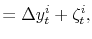 \displaystyle = \Delta y_{t}^{i} + \zeta_{t}^{i},