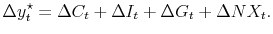\displaystyle \Delta y_{t}^{\star} = \Delta C_{t} + \Delta I_{t} + \Delta G_{t} + \Delta NX_{t}. 