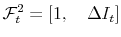  \mathcal{F}_{t}^{2} = \left[ 1, \quad\Delta I_{t} \right] 