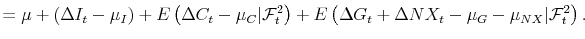 \displaystyle = \mu+ \left( \Delta I_{t} - \mu_{I}\right) + E\left( \Delta C_{t} - \mu_{C} \vert \mathcal{F}_{t}^{2} \right) + E\left( \Delta G_{t}+\Delta NX_{t}-\mu_{G}-\mu_{NX} \vert \mathcal{F}_{t}^{2} \right) .