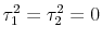  \tau _{1}^{2} = \tau_{2}^{2} = 0