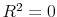  R^{2} = 0