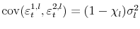  \operatorname{cov}(\varepsilon _{t}^{1,l},\varepsilon_{t}^{2,l}) = (1-\chi_{l}) \sigma^{2}_{l}