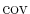  \operatorname{cov}