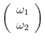 \displaystyle \left( \begin{array}[c]{c}% \omega_{1}\ \omega_{2}% \end{array} \right)