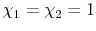  \chi_{1} = \chi_{2} = 1