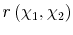  r\left( \chi _{1},\chi_{2}\right) 
