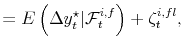 \displaystyle = E\left( \Delta y_{t}^{\star}\vert \mathcal{F}_{t}^{i,f} \right) + \zeta_{t}^{i,fl},