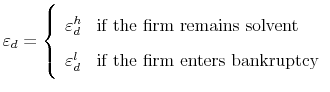 \displaystyle \varepsilon _d = \left\{ {\begin{array}{ll} \varepsilon _d^h & \text{if the firm remains solvent} \ \varepsilon _d^l & \text{if the firm enters bankruptcy} \ \end{array}} \right.